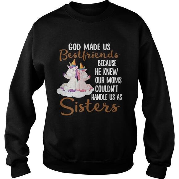 Tops - God Made Us Best Friends Because Our Moms Couldnt Handle Us Sweatshirt